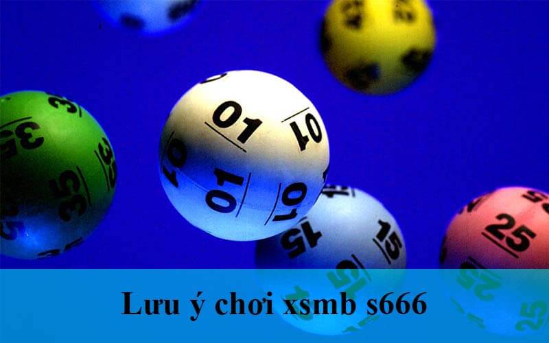 luu-y-kho-choi-s666-xsmb
